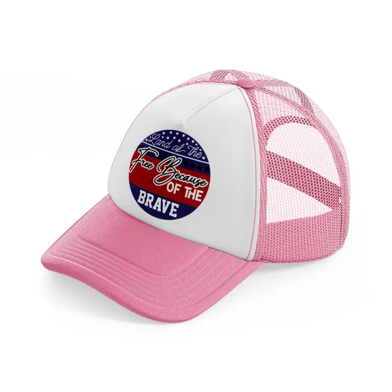 land of the free because of the brave-01-pink-and-white-trucker-hat