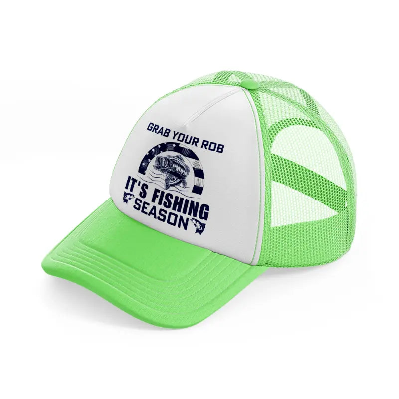 grab your rob it's fishing season-lime-green-trucker-hat
