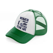 women want me fish fear me-green-and-white-trucker-hat