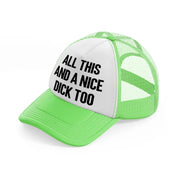 All This And A Nice Dick Too lime-green Trucker Hat