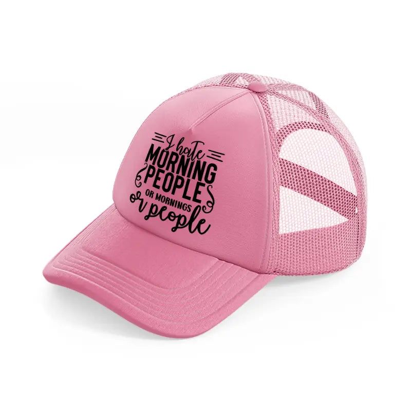 i hate morning people or mornings or people-pink-trucker-hat