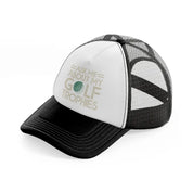 ask me about my golf trophies black and white trucker hat