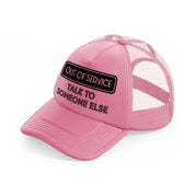 out of service talk to someone else-pink-trucker-hat