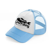 gone fishing sky blue trucker hat