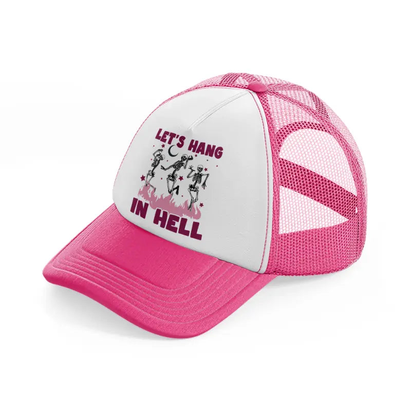 let's hang in hell neon pink trucker hat