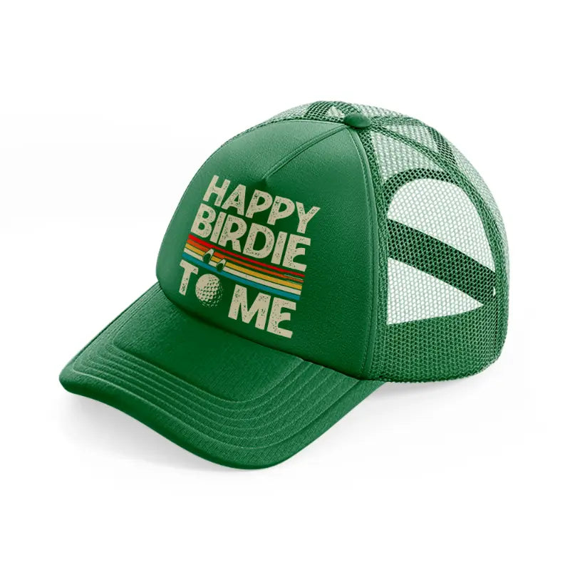 happy birdie to me color green trucker hat