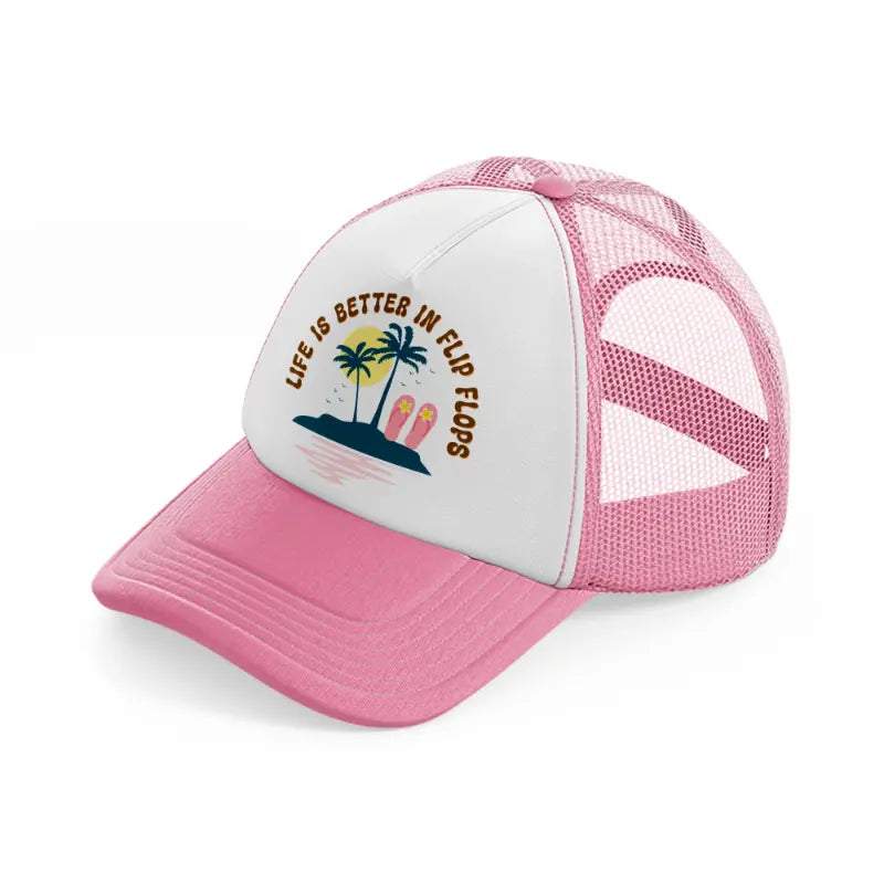 life is better in flip-flops-pink-and-white-trucker-hat