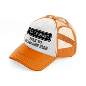 out of service talk to someone else-orange-trucker-hat