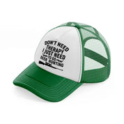 don't need therapy i just need to go deer hunting green and white trucker hat