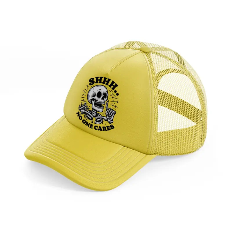 shh no one cares gold trucker hat