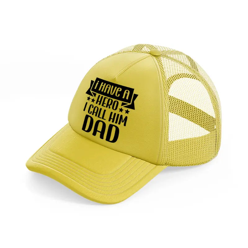 i've a hero i call him dad-gold-trucker-hat