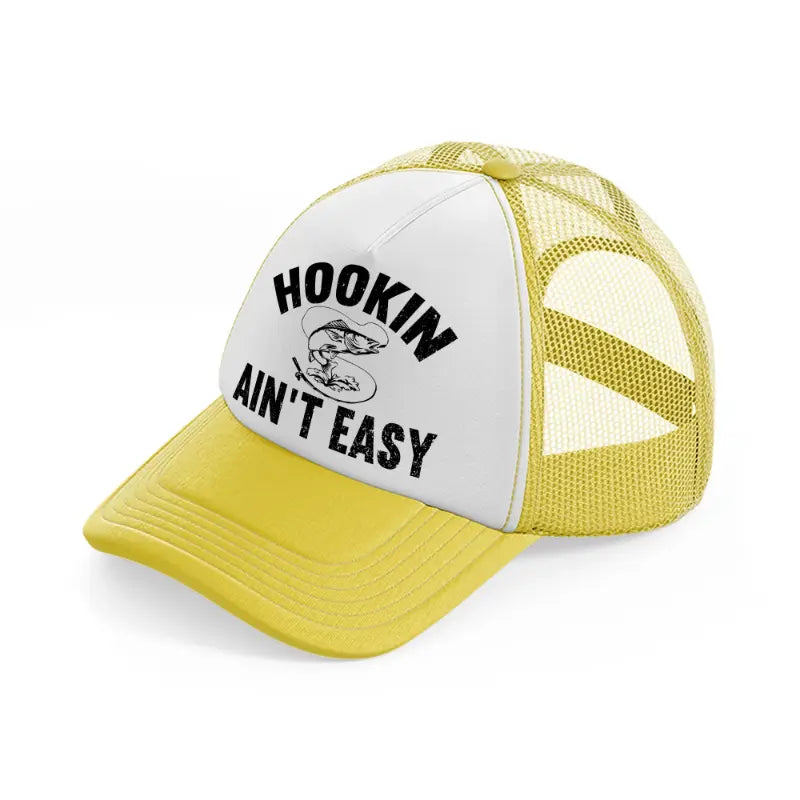 hookin ain't easy-yellow-trucker-hat