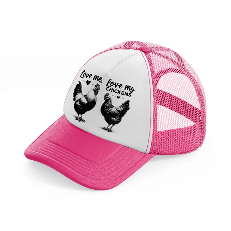 love me, love my chickens neon pink trucker hat