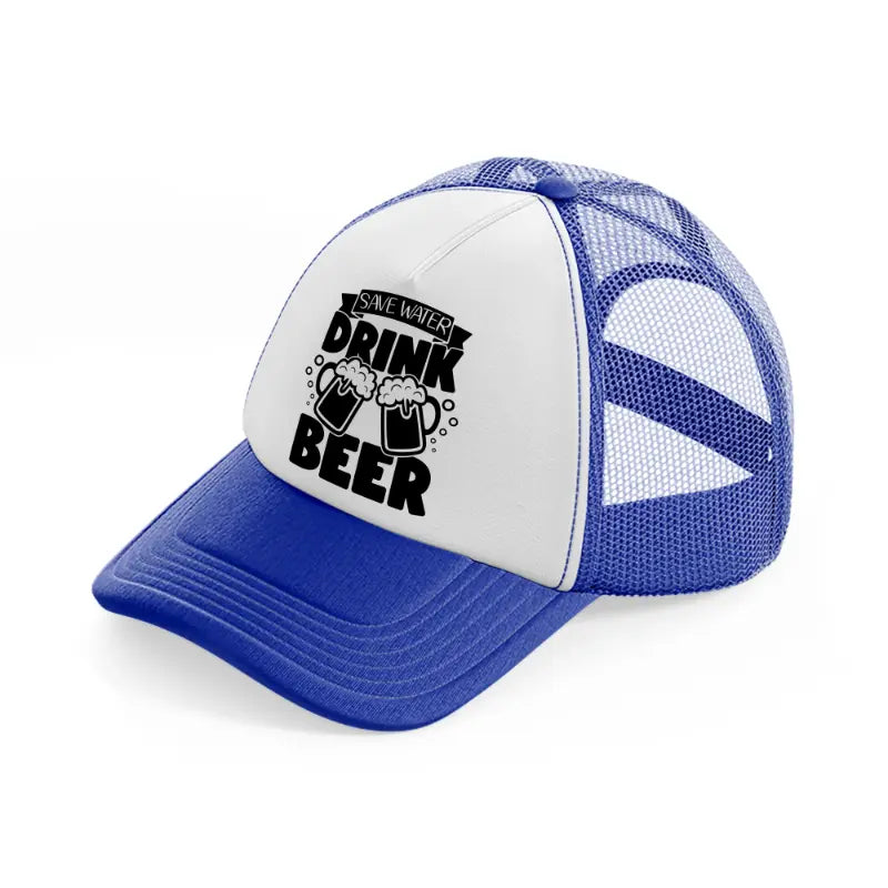 save water drink beer-blue-and-white-trucker-hat