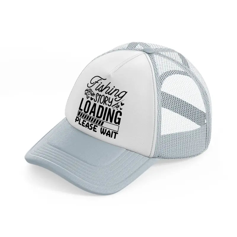 fishing story loading please wait-grey-trucker-hat
