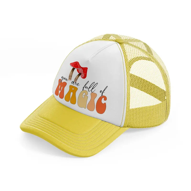 you are full of magic-yellow-trucker-hat