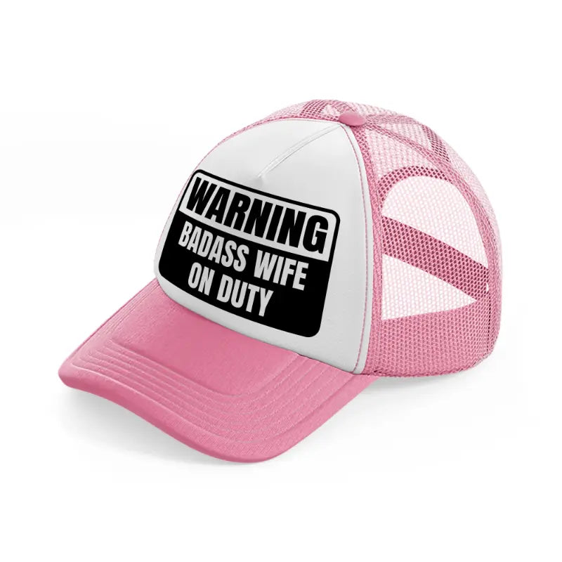 warning badass wife on duty pink and white trucker hat