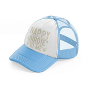 happy birdie to me beige-sky-blue-trucker-hat