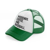 weekends coffee and baseball-green-and-white-trucker-hat