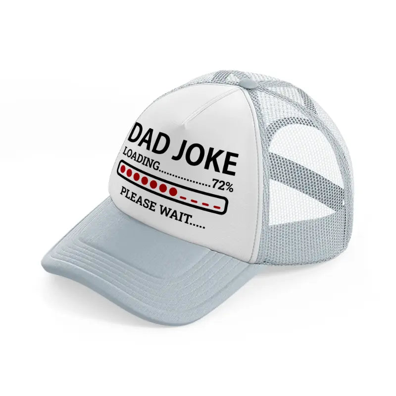 dad joke loading... please wait-grey-trucker-hat