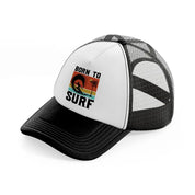 born to surf-black-and-white-trucker-hat