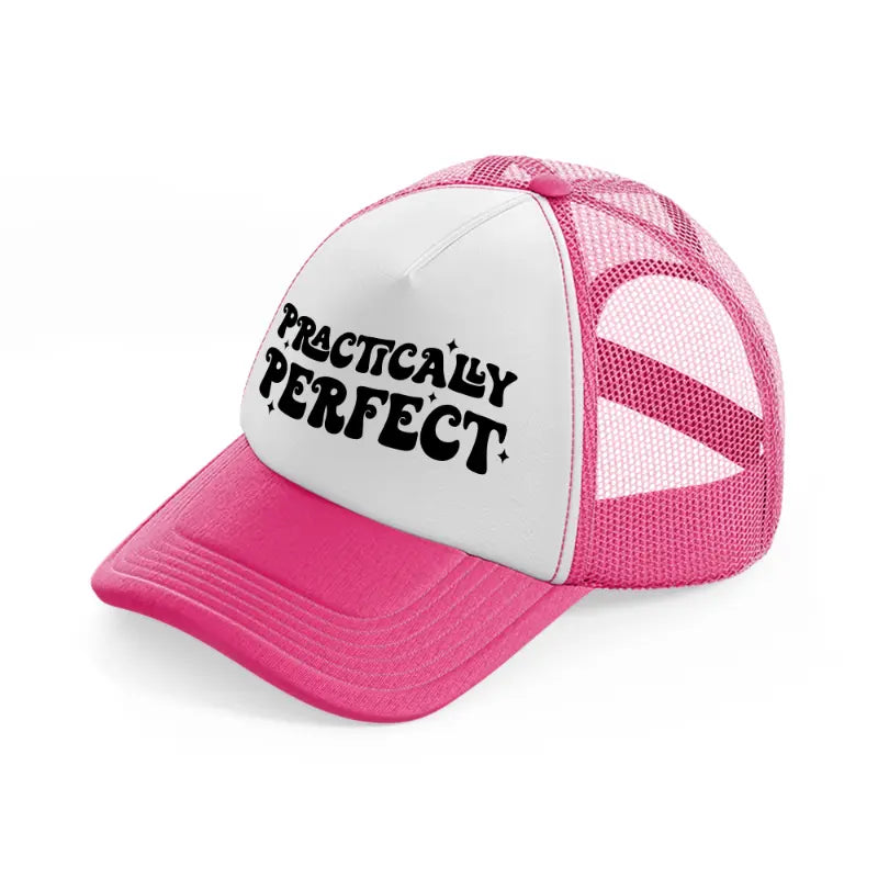 practically perfect neon pink trucker hat