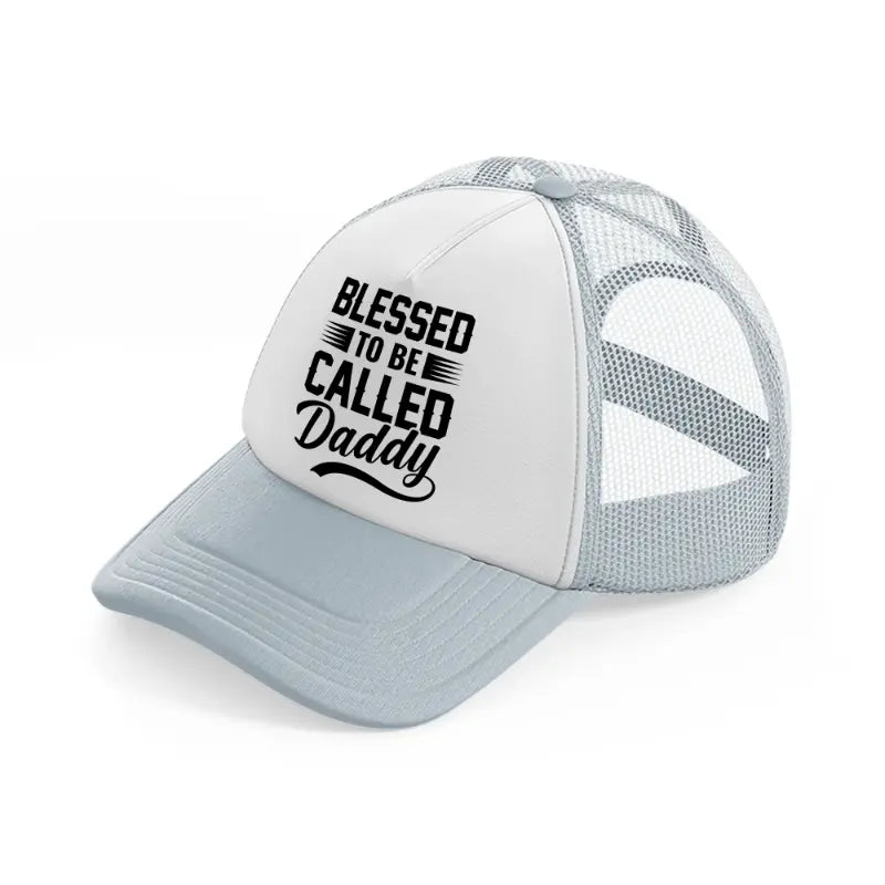 blessed to be called daddy-grey-trucker-hat