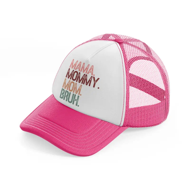 mama. mommy. mom. bruh.-neon-pink-trucker-hat