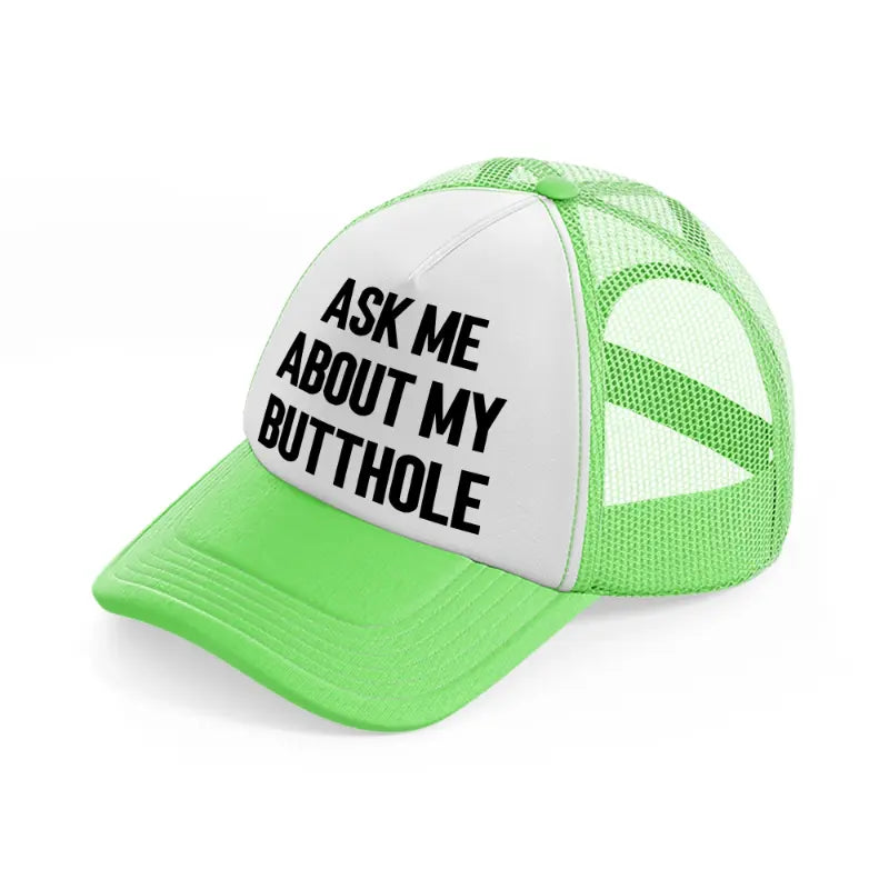 Ask Me About My Butthole lime-green Trucker Hat