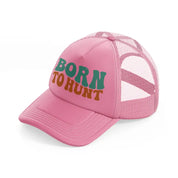 born to hunt-pink-trucker-hat