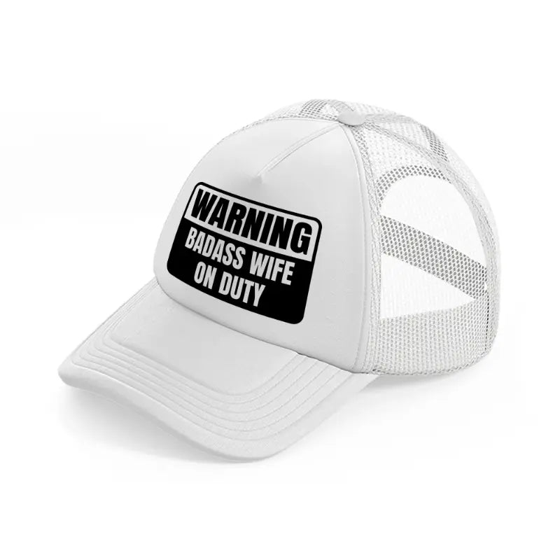 warning badass wife on duty white trucker hat