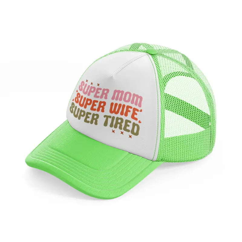 super mom super wife super tired lime green trucker hat