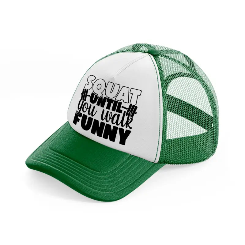 squat untill you walk funny-green-and-white-trucker-hat