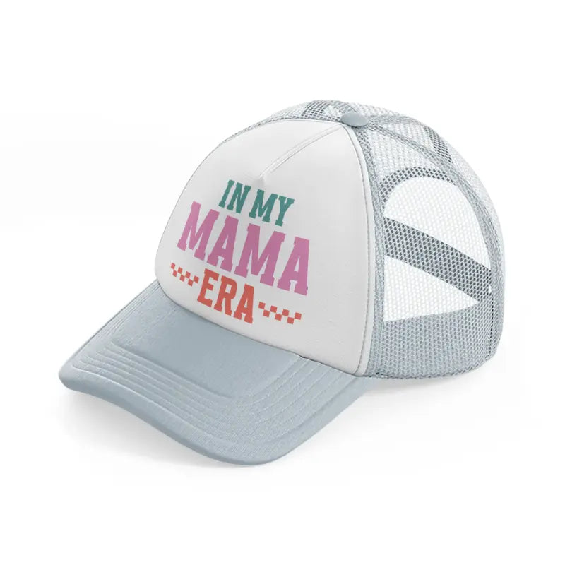 in my mama era-grey-trucker-hat