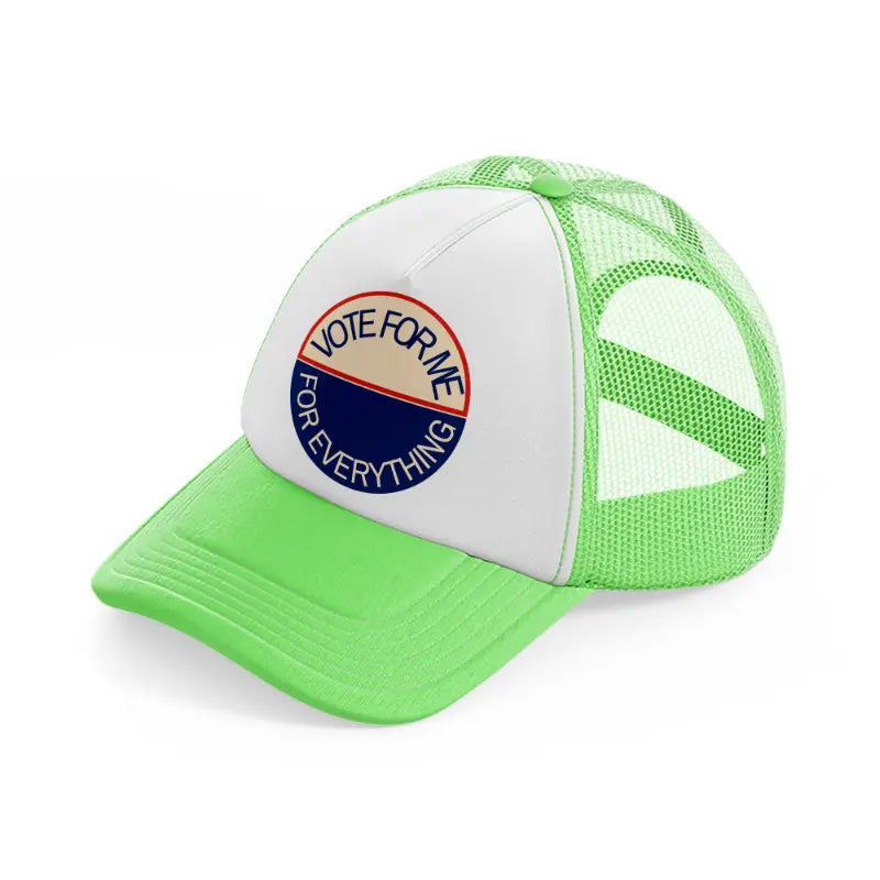 vote for me for everything-lime-green-trucker-hat