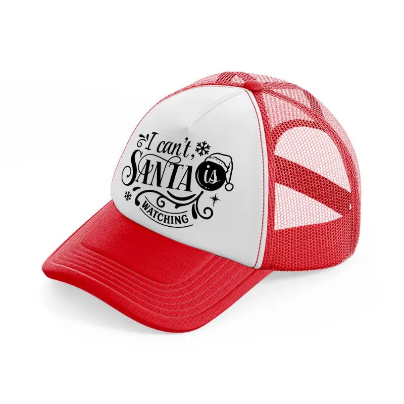 i can't santa is watching-red-and-white-trucker-hat