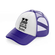 dad love is strong love purple trucker hat