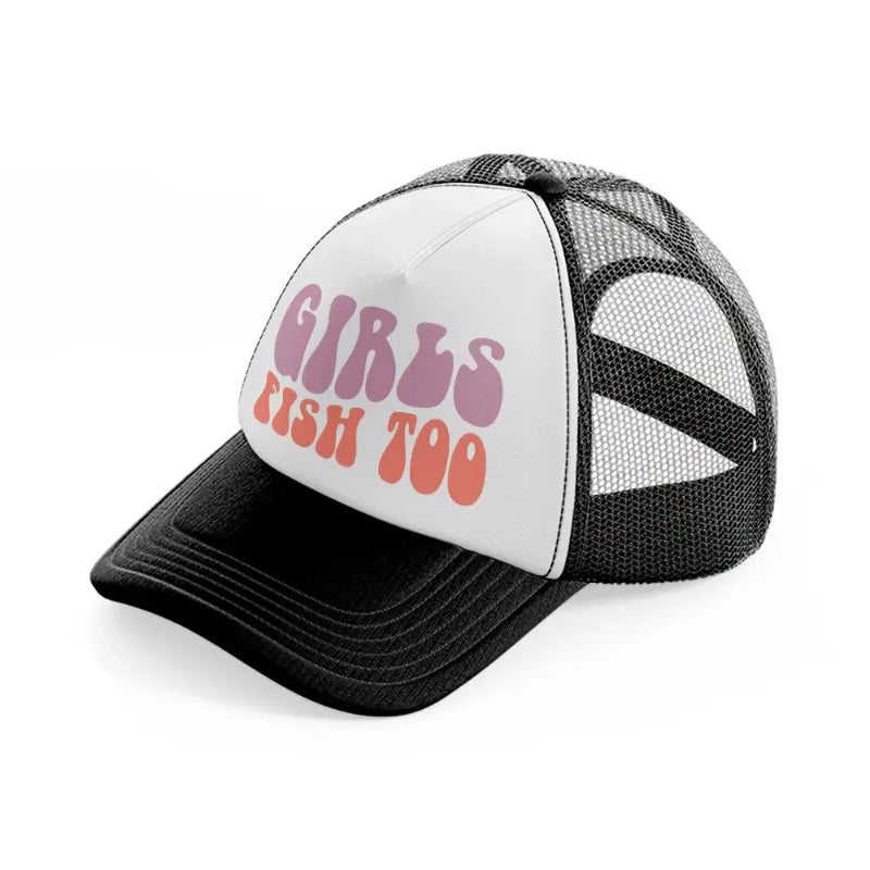 girls fish too bold-black-and-white-trucker-hat