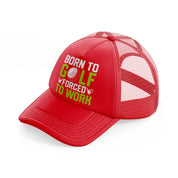 born to golf forced to work green red trucker hat