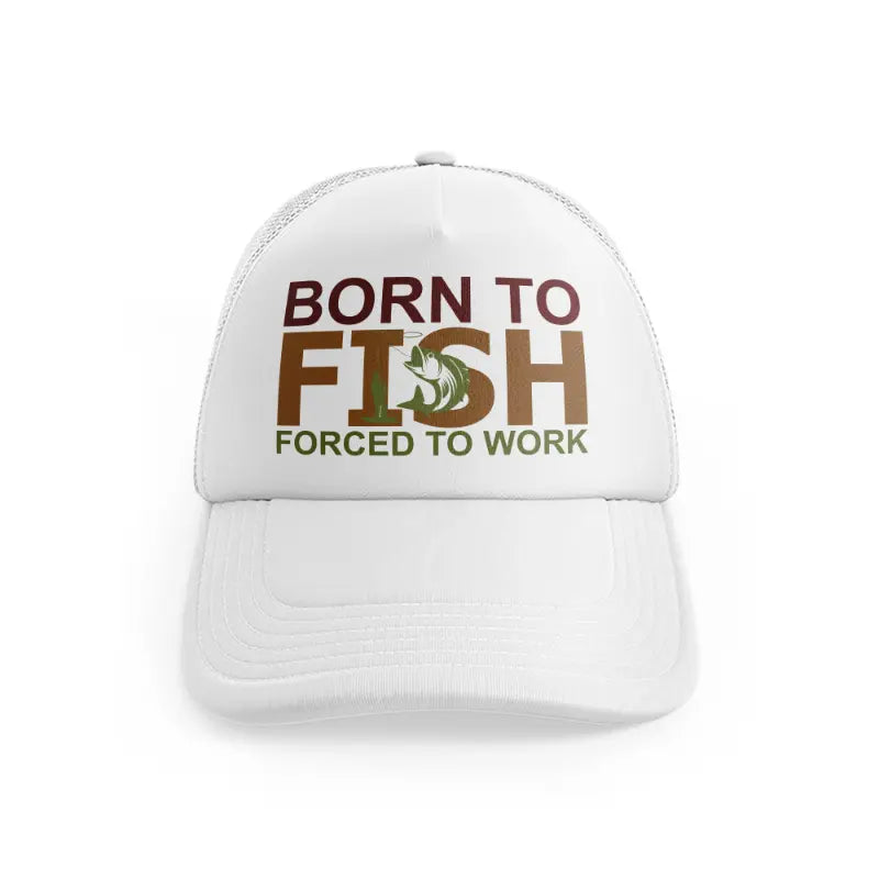 Born To Fish Forced To Work Textwhitefront view