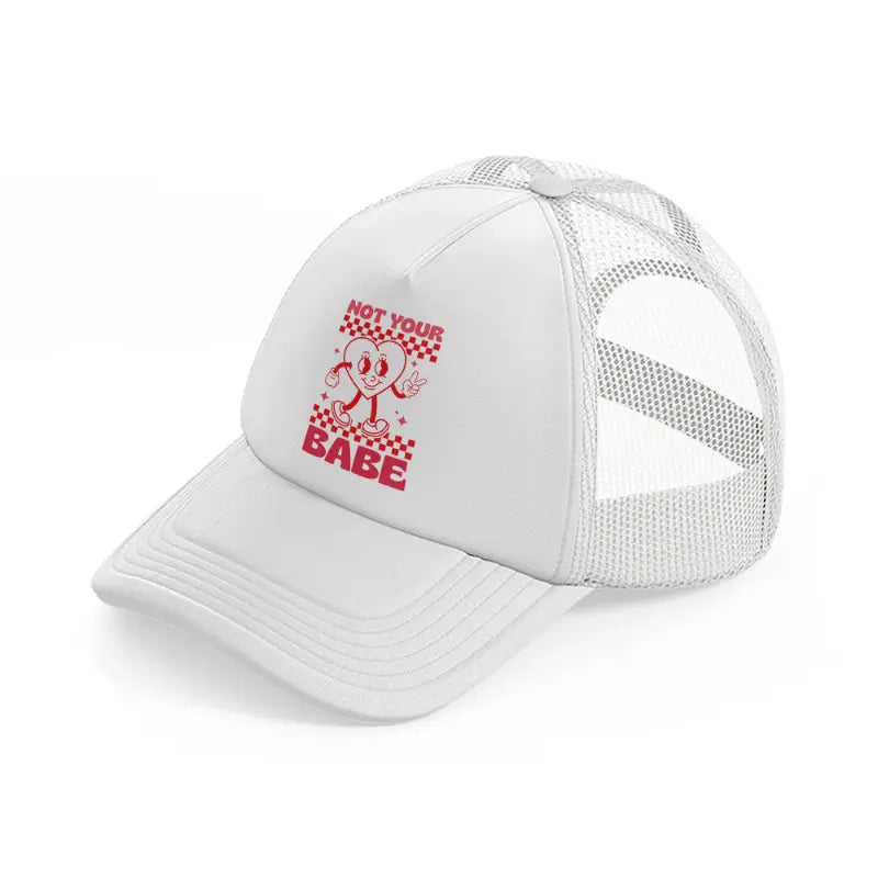 not your babe white trucker hat