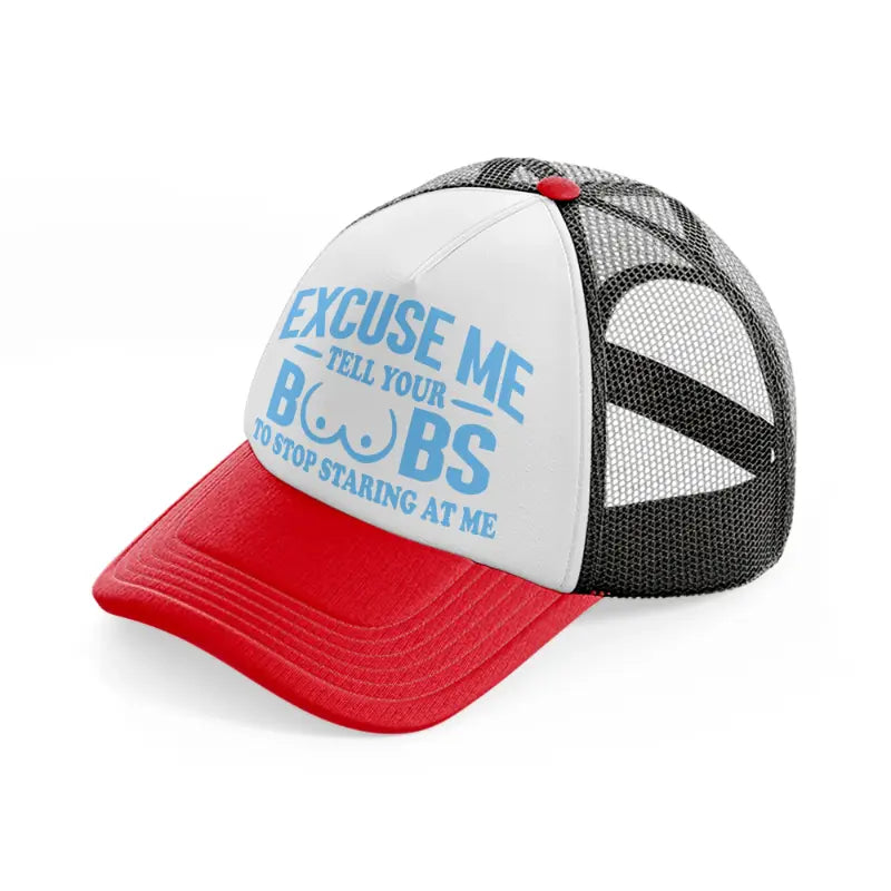 Excuse Me Tell Your Boobs To Stop Staring At Me red-and-black Trucker Hat