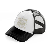 happy birdie to me beige black and white trucker hat