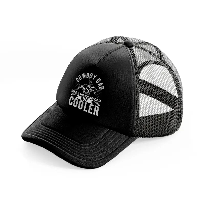 cowboy dad like a regular dad but cooler-black-trucker-hat