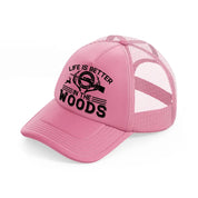 life is better in the woods text-pink-trucker-hat