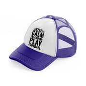 keep calm and play football black-purple-trucker-hat