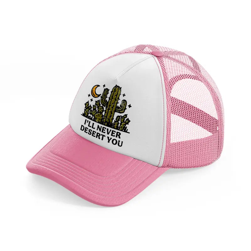 i'll never desert you-pink-and-white-trucker-hat
