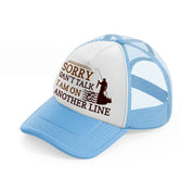 sorry cant talk iam on another line-sky-blue-trucker-hat