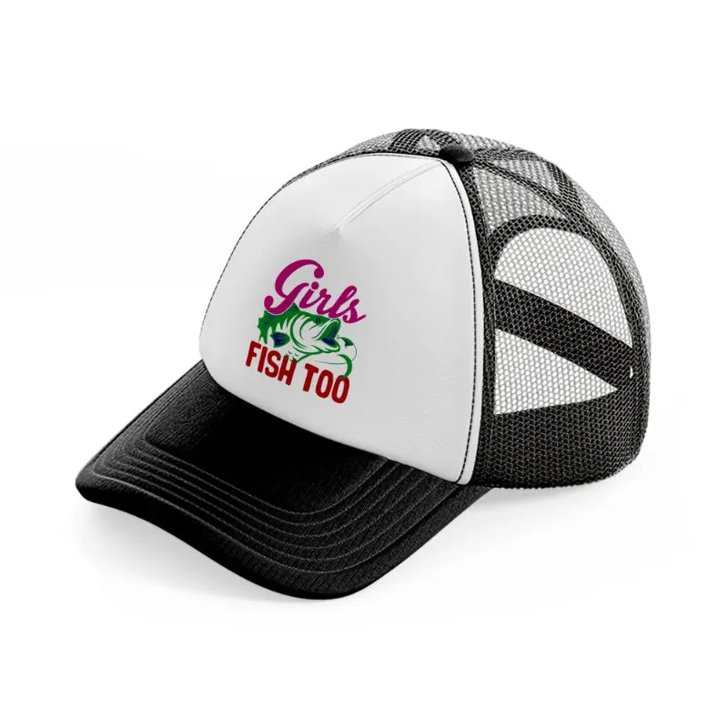 girls fish too-black-and-white-trucker-hat