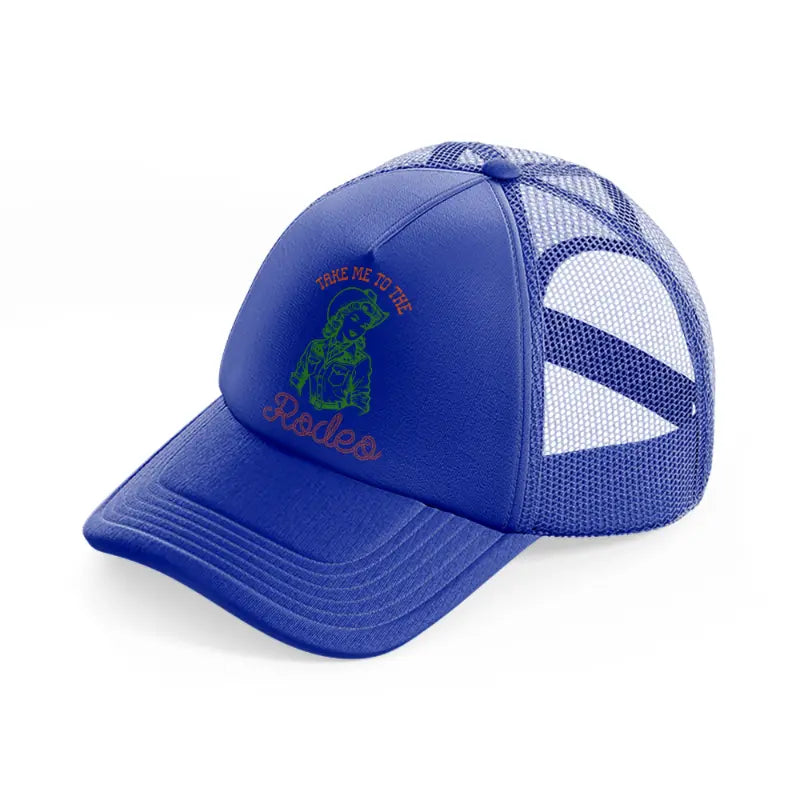 take me to the rodeo-blue-trucker-hat